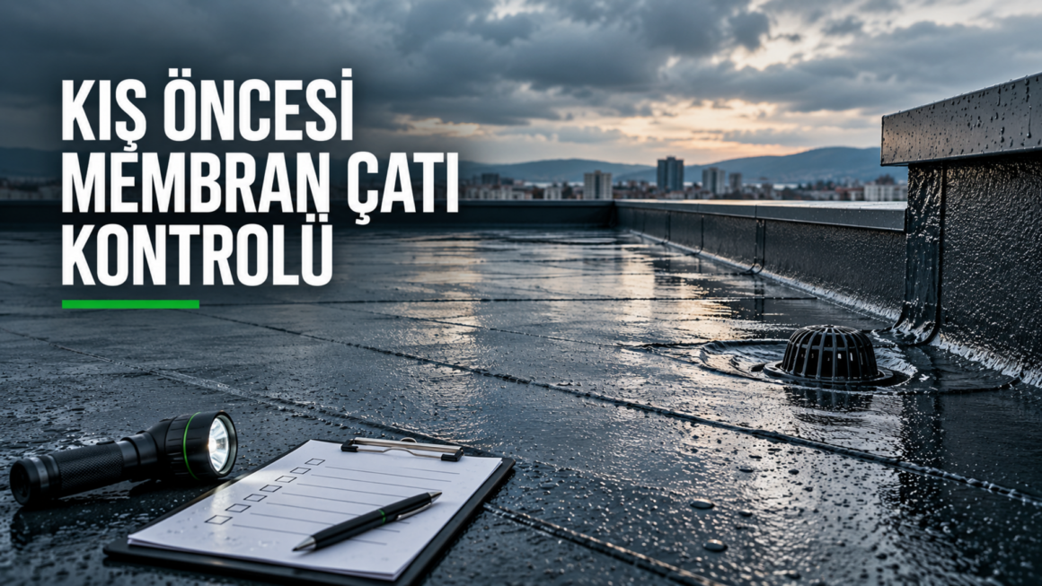 Kış Öncesi Membran Çatı Kontrolü Rehberi